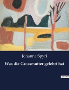 Cover-Bild zum Titel 'Was die Grossmutter gelehrt hat' von 'Johanna Spyri'