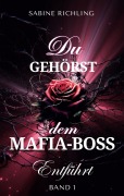 Cover-Bild zum Titel 'Du gehörst dem Mafia-Boss - Entführt Band 1' von 'Sabine Richling'