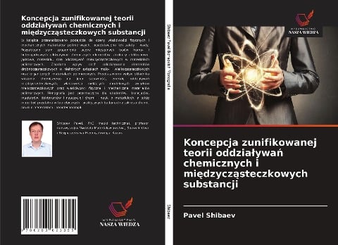 Koncepcja zunifikowanej teorii oddzia¿ywa¿ chemicznych i mi¿dzycz¿steczkowych substancji - Pavel Shibaev