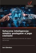 Sztuczna inteligencja: mi¿dzy post¿pem a jego cieniami - Ian Glenton