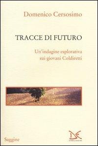 Tracce di futuro. Un'indagine esplorativa sui giovani Coldiretti - Domenico Cersosimo