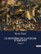Cover-Bild zum Titel 'LE MYSTÈRE DE LA FLÈCHE D'ARGENT' von 'René Pujol'