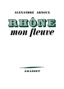 Cover-Bild zum Titel 'Rhône, mon fleuve' von 'Alexandre Arnoux'