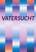 Cover-Bild zum Titel 'Vatersucht' von 'Heiko Hildebrandt'