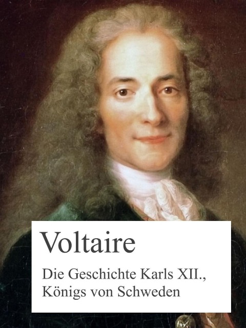 Die Geschichte Karls XII., Königs von Schweden - François Marie Arouet De Voltaire