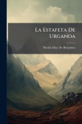 Cover-Bild zum Titel 'La Estafeta De Urganda' von 'Nicolàs DÃ-Az de Benjumea'