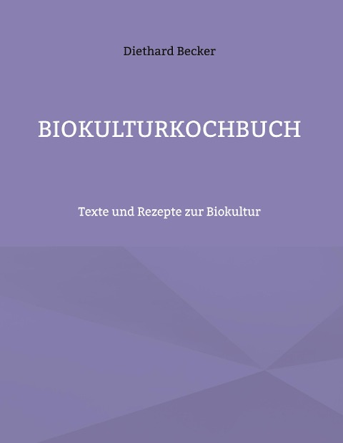 Biokulturkochbuch - Diethard Becker
