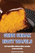 GEEN GEBAK EIWIT WAFELS - Alexander van der Velden