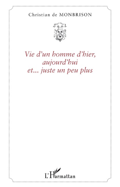 Vie d'un homme d'hier, aujourd'hui et... juste un peu plus - Conquere de Monbrison