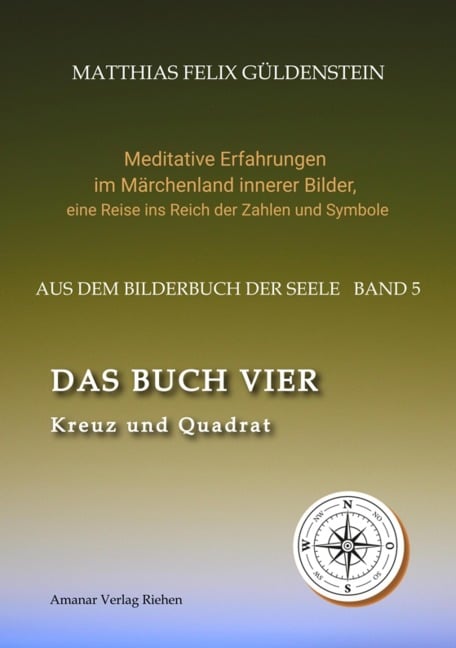 DAS BUCH VIER; Bedeutung der Himmelsrichtungen; Vier Elemente - vier Farben im Kartenspiel; Das Tetragrammaton Iod-He-Wav-He; Daleth = 4 und Türe; - Matthias Felix Güldenstein