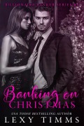 Banking on Christmas (Billionaire Banker Series, #6) - Lexy Timms