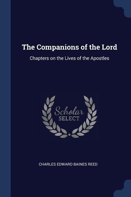 The Companions of the Lord: Chapters on the Lives of the Apostles - Charles Edward Baines Reed