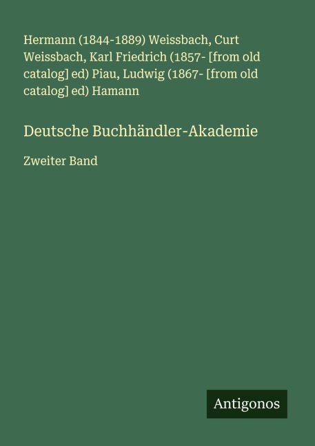 Deutsche Buchhändler-Akademie - Hermann () Weissbach, Curt Weissbach, Karl Friedrich [from old catalog] ed) Piau, Ludwig [from old catalog] ed) Hamann