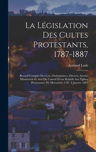 La Législation Des Cultes Protestants, 1787-1887 - Armand Lods