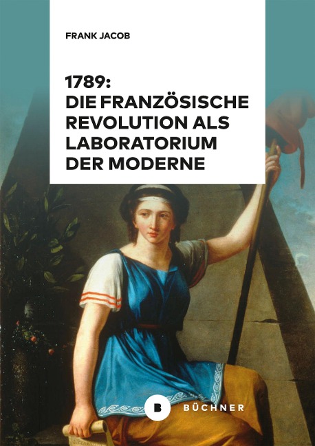 1789: Die Französische Revolution als Laboratorium der Moderne - Frank Jacob
