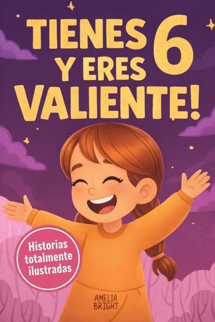 Tienes 6 y eres valiente, segura y hermosa - Amelia Bright