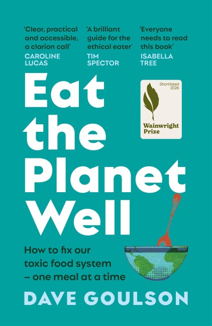 Eat the Planet Well - Dave Goulson