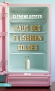 Haus des flüssigen Goldes - Clemens Berger