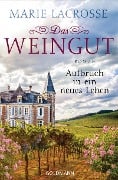 Das Weingut. Aufbruch in ein neues Leben - Marie Lacrosse