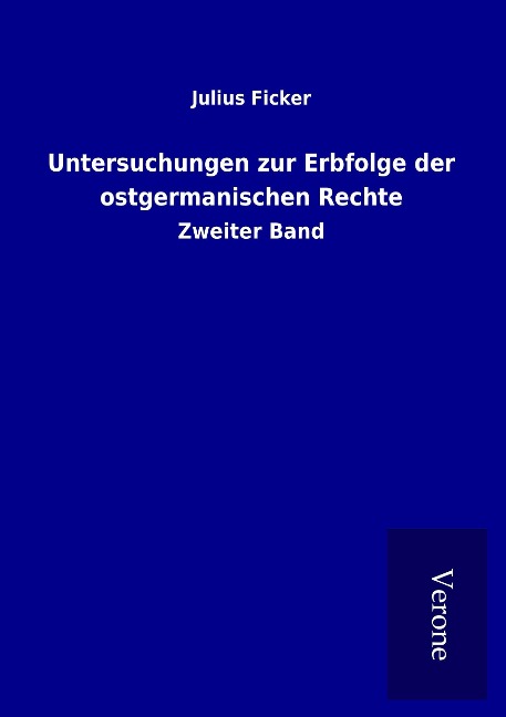Untersuchungen zur Erbfolge der ostgermanischen Rechte - Julius Ficker