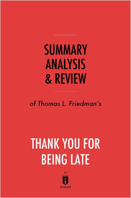 Summary, Analysis & Review of Thomas L. Friedman's Thank You for Being Late by Instaread - Instaread Summaries