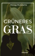 Cover-Bild zum Titel 'Grüneres Gras' von 'Morag McAdams'