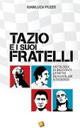 Tazio e i suoi fratelli: Antologia di racconti sportivi da Nuvolari a Federer - Gianluca Puzzo