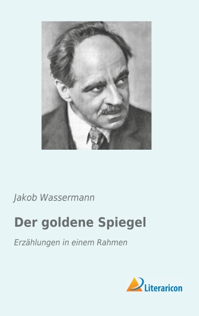 Der goldene Spiegel - Jakob Wassermann