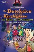 Die Detektive aus der Kirchgasse: Die Spur der Trompete - Gitta Edelmann