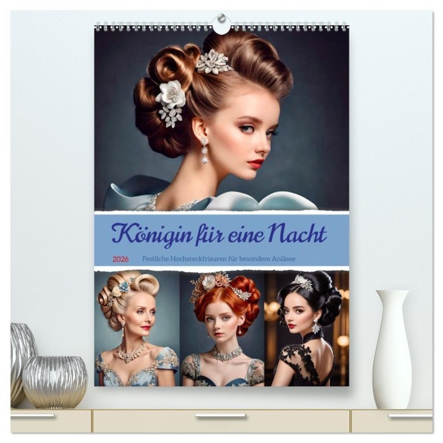 Königin für eine Nacht. Festliche Hochsteckfrisuren für besondere Anlässe (hochwertiger Premium Wandkalender 2026 DIN A2 hoch), Kunstdruck in Hochglanz - Steffani Lehmann