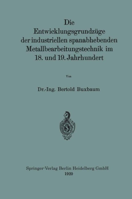 Die Entwicklungsgrundzüge der industriellen spanabhebenden Metallbearbeitungstechnik im 18. und 19. Jahrhundert - Bertold Buxbaum