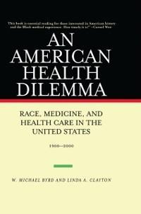 An American Health Dilemma - W. Michael Byrd, Linda A. Clayton