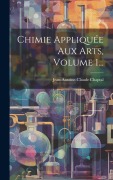 Cover-Bild zum Titel 'Chimie Appliquée Aux Arts, Volume 1...' von ''