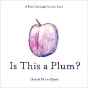 Cover-Bild zum Titel 'Is This a Plum? a Peek-Through Picture Book' von 'Dan Ojari, Finn Ojari'
