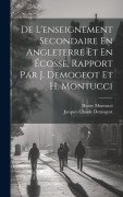 Cover-Bild zum Titel 'De L'enseignement Secondaire En Angleterre Et En Écosse, Rapport Par J. Demogeot Et H. Montucci' von 'Jacques Claude Demogeot, Henry Montucci'
