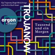 Cover-Bild zum Titel 'Tausend und ein Morgen' von 'Ilija Trojanow'