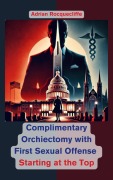 Cover-Bild zum Titel 'Complimentary Orchiectomy with First Sexual Offense: Starting at the Top' von 'Adrian Rocquecliffe'