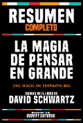 Resumen Completo - La Magia De Pensar En Grande (The Magic Of Thinking Big) - Basado En El Libro De David Schwartz - Bookify Editorial, Bookify Editorial
