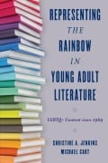 Cover-Bild zum Titel 'Representing the Rainbow in Young Adult Literature' von 'Christine A. Jenkins, Michael Cart'
