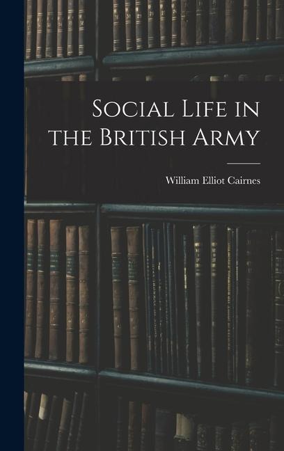 Social Life in the British Army - William Elliot Cairnes