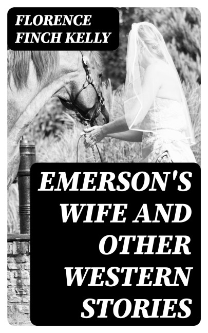Emerson's Wife and Other Western Stories - Florence Finch Kelly