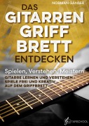Cover-Bild zum Titel 'Das Gitarrengriffbrett entdecken - Spielen, Verstehen, Meistern' von 'Norman Gänser'