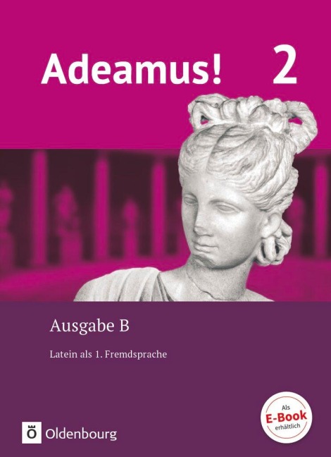 Adeamus! - Ausgabe B Band 2 - Texte, Übungen, Begleitgrammatik - Latein als 1. Fremdsprache - Volker Berchtold, Melanie Schölzel, Lena Büttner, Michael Stierstorfer, Uwe Rollwagen