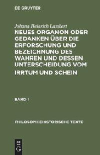 Neues Organon oder Gedanken über die Erforschung und Bezeichnung des Wahren und dessen Unterscheidung vom Irrtum und Schein - Johann Heinrich Lambert
