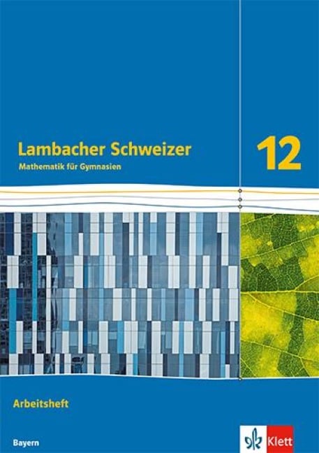 Lambacher Schweizer Mathematik 12. Arbeitsheft Klasse 12. Ausgabe Bayern - 