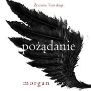 Cover-Bild zum Titel 'Po¿¿danie (¿yczenie, Tom drugi)' von 'Morgan Rice'