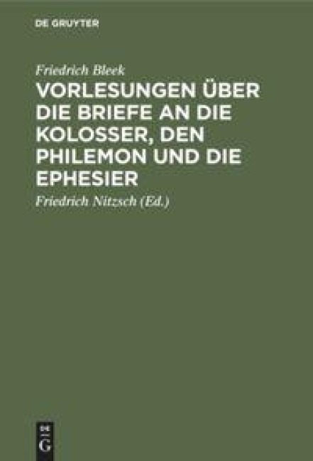 Vorlesungen über die Briefe an die Kolosser, den Philemon und die Ephesier - Friedrich Bleek