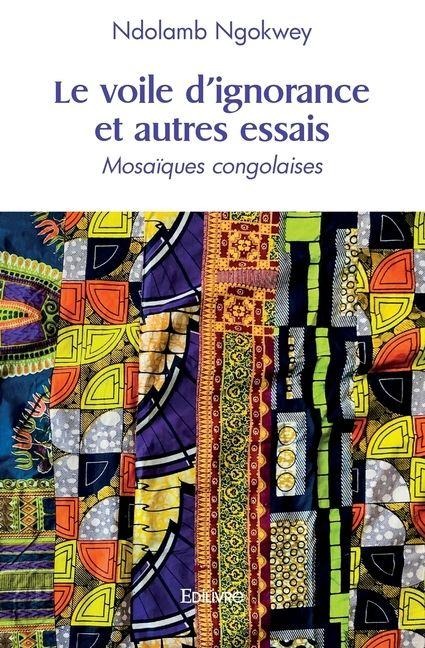 Le voile d'ignorance et autres essais - Ndolamb Ngokwey