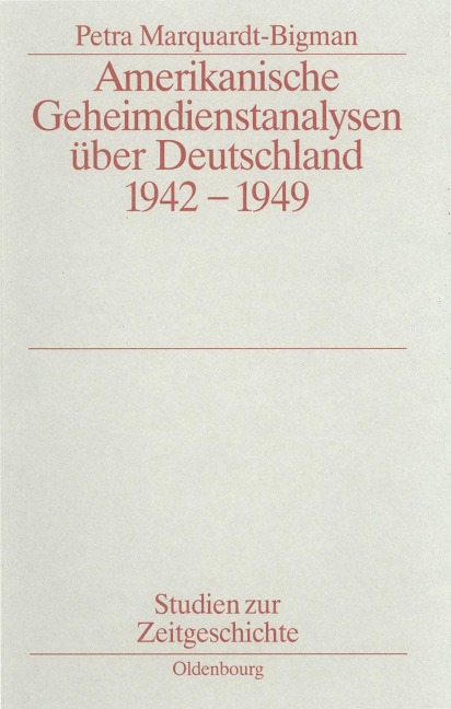 Amerikanische Geheimdienstanalysen über Deutschland 1942-1949 - Petra Marquardt-Bigman