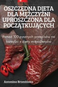 Cover-Bild zum Titel 'OSZCZ¿DNA DIETA DLA M¿¿CZY¿NI UPROSZCZONA DLA POCZ¿TKUJ¿CYCH' von 'Antonina Brzezi¿ska'